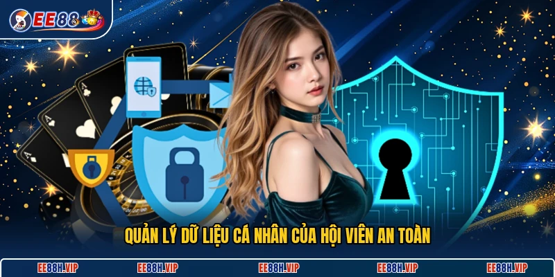 Quản lý dữ liệu cá nhân của hội viên an toàn